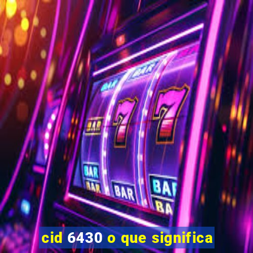 cid 6430 o que significa